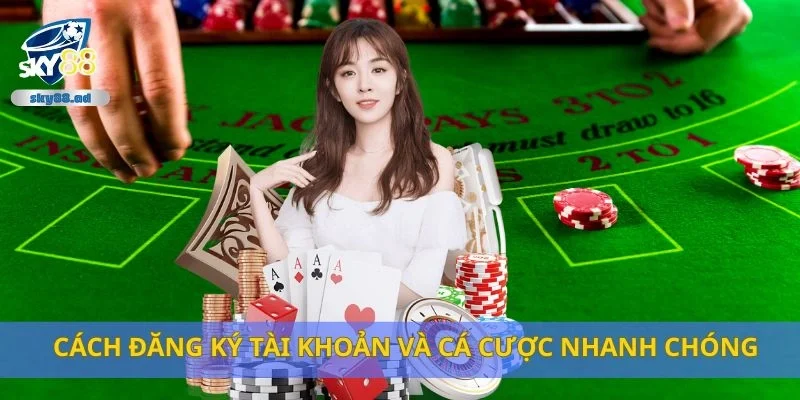 Cách đăng ký tài khoản và cá cược nhanh chóng