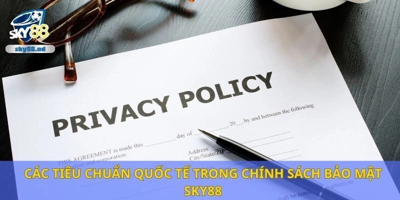 Các tiêu chuẩn quốc tế trong chính sách bảo mật Sky88