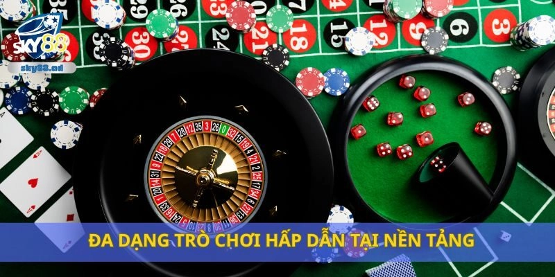 Đa dạng trò chơi hấp dẫn tại nền tảng