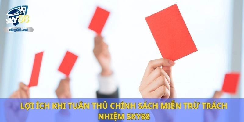 Lợi ích khi tuân thủ chính sách miễn trừ trách nhiệm Sky88