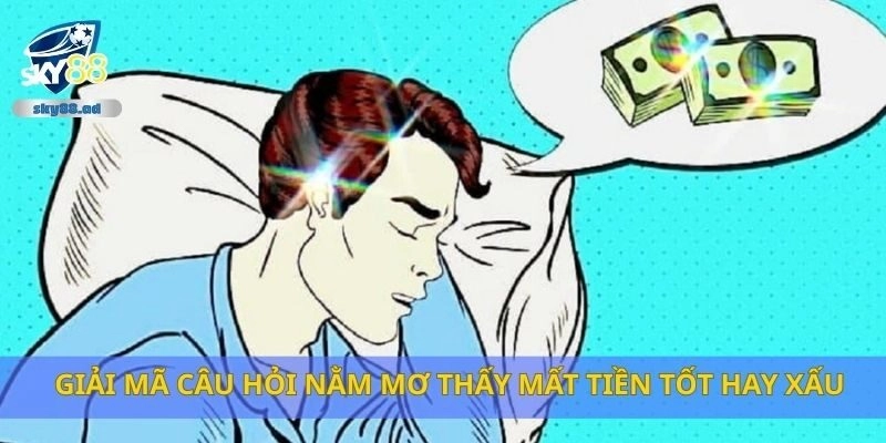 Giải mã câu hỏi nằm mơ thấy mất tiền tốt hay xấu