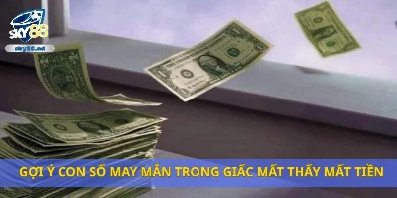 Gợi ý con số may mắn trong giấc mất thấy mất tiền