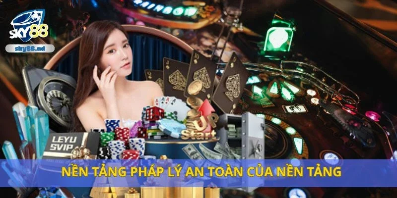Nền tảng pháp lý an toàn của nền tảng