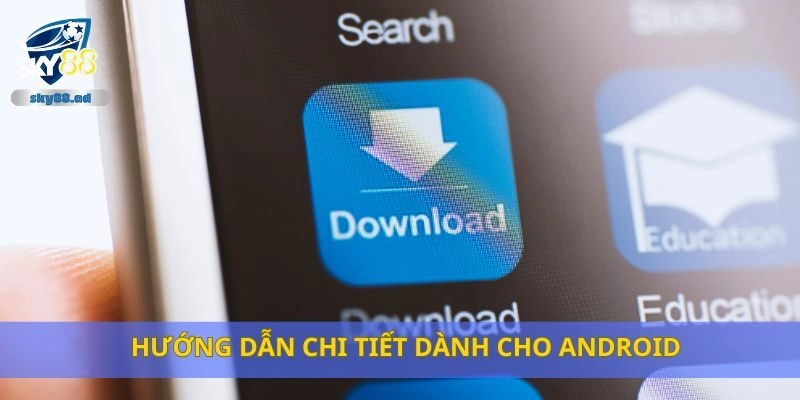 Hướng dẫn chi tiết dành cho android