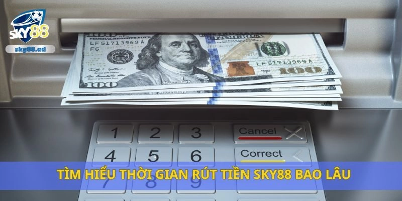 Tìm hiểu thời gian rút tiền Sky88 bao lâu